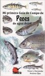 Mi primera guía de campo de peces de agua dulce. V.J. Hernández, ed Tundra